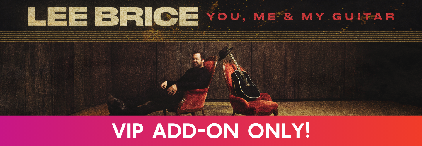 VIP ADD-ON - Lee Brice: You, Me & My Guitar